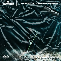 GRAVEDGR - BE WARY (Criminal Mayhem Bootleg) (Jungler RawTrap Edit )