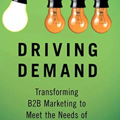 Read EBOOK ✅ Driving Demand: Transforming B2B Marketing to Meet the Needs of the Mode