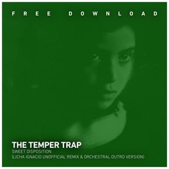 FREE DOWNLOAD: The Temper Trap - Sweet Disposition (Licha Ignacio Unofficial Remix & Outro Mix)