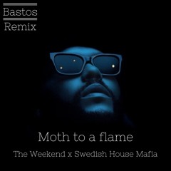Moth to a flame - The Weekend (Bastos Remix)