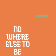 Nowhere Else To Be