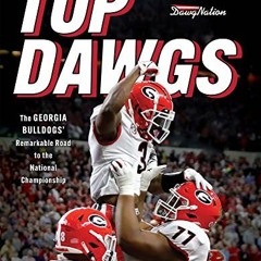 [Get] KINDLE ✓ Top Dawgs: The Georgia Bulldogs' Remarkable Road to the National Champ