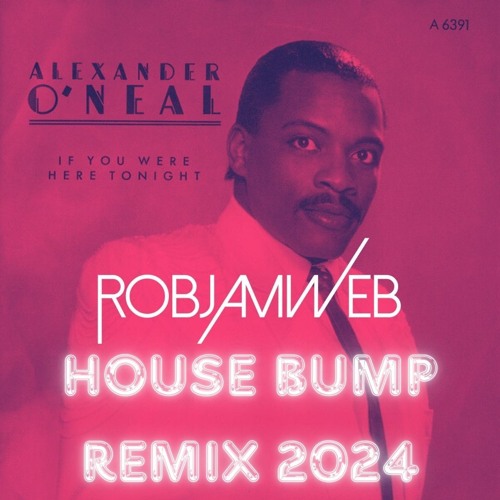 Alexander O Neal If You Were Here Tonight RobJamWeb House Bump Remix 2024