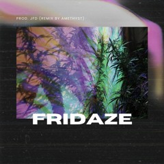 Fridaze FREESTYLE (Prod. JFD - Remix by Amethyst)