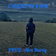 Caught In Rain (Prod. Alex Burey)