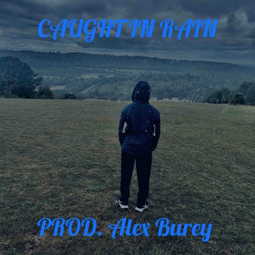 Caught In Rain (Prod. Alex Burey)