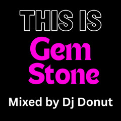 ‘This is’ Gem Stone - Mixed by Dj Donut