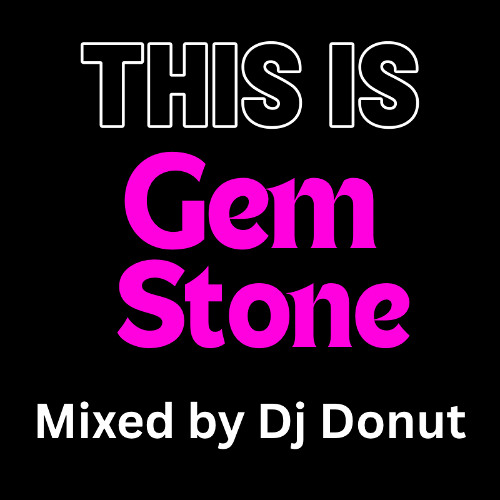 ‘This is’ Gem Stone - Mixed by Dj Donut