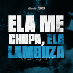 ELA ME CHUPA, ELA LAMBUZA -DJ LC, DJ JS DA BL