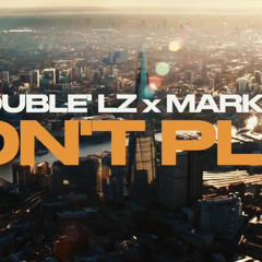 Double Lz - Don't Play ft. Marky B