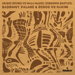 Badbwoy, Palane & Genco vs Hakim - Arabic Drums vs Wala Wahed (SUBSONIK Bootleg)