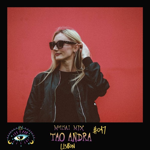 Mousai Mix #047 - Tao Andra [Lisbon]