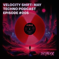 Velocity Shift: May Techno Podcast