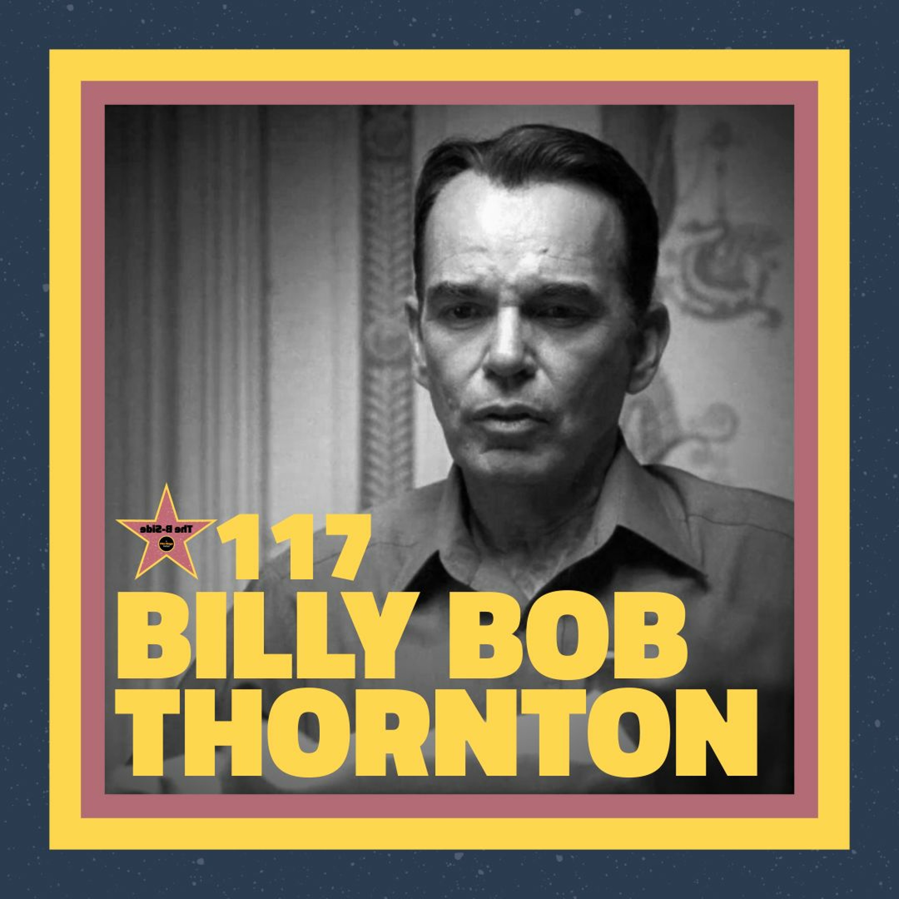 Ep. 117 – Billy Bob Thornton (feat. Nicholas Gray)