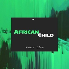 Kwazi Live - African Child (Original Mix).mp3