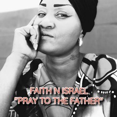 FAITH N ISREAL- Praise To The Father.wav MASTER.wav