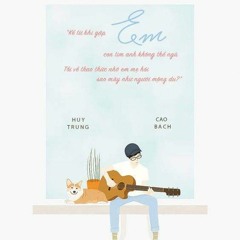 Em - Nguyễn Trung x Cao Bách
