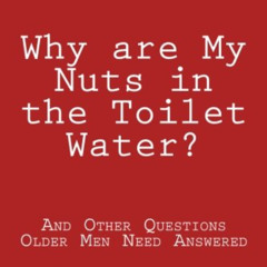 [Access] PDF 📍 Why are My Nuts in the Toilet Water? and Other Questions Older Men Ne