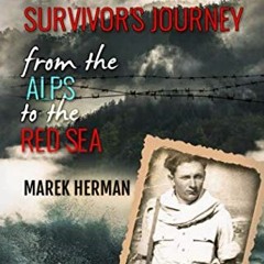 [PDF] Read Survivor's Journey From the Alps to the Red Sea (World War 2 Holocaust Survivor Memoir) b