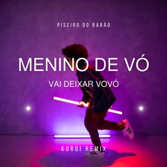 Korqi & Piseiro Do Barão- O Menino De Vó Vai Deixar Vovó (Remix)