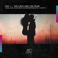 FREE DOWNLOAD: Guy J - The Love And The Fear (Golan Zocher Bandersnatch Edit) [Melodic Deep]