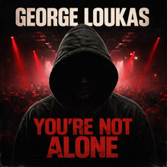George Loukas - Your Not Alone (Original Mix)