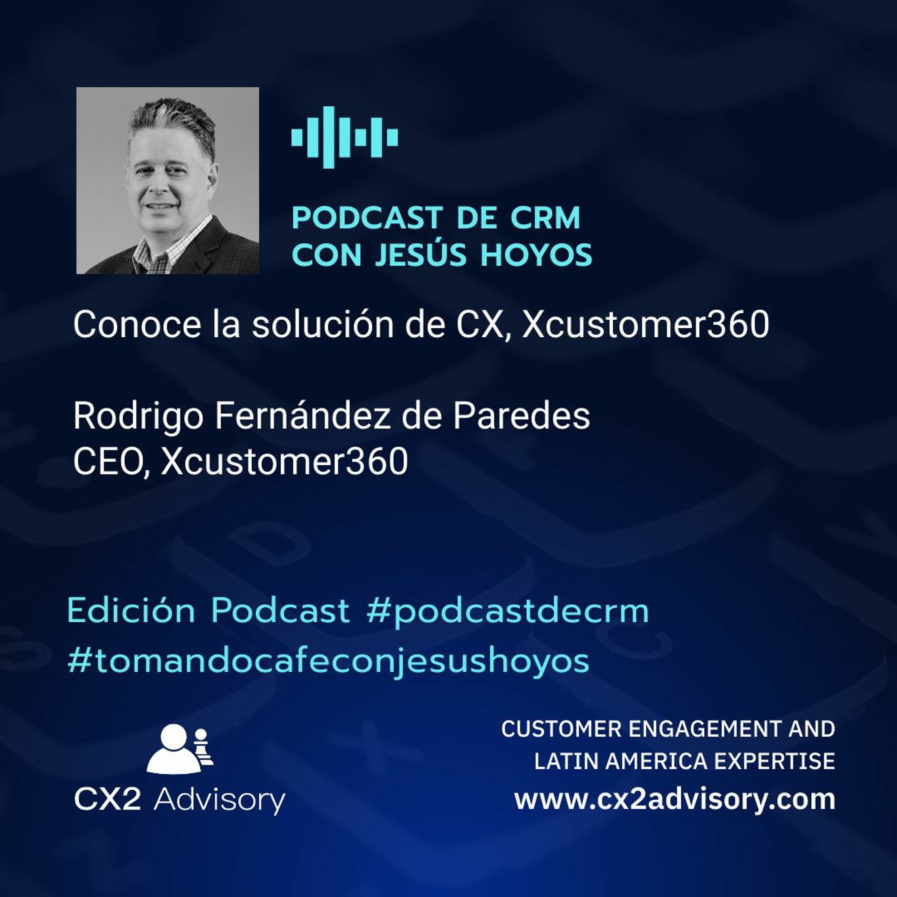 Edición Podcast - Tomando Café Con Jesús Hoyos - Vamos A Conocer A Xcustomer360