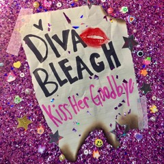 Diva Bleach - Kiss Her Goodbye