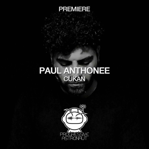 PREMIERE: Paul Anthonee - Cukan (Original Mix) [Ãstrαλ Records]