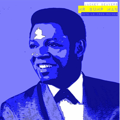 Jackey Beavers - Mr Bump Man (Pete Le Freq Refreq)