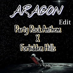 Party Rock Anthem X Forbidden Hills < ARAGON EDIT >