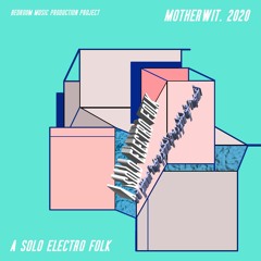 MotherWit Album | 04. A Solo Electro Folk | أغنية فولكلورية إلكترونية منفردة