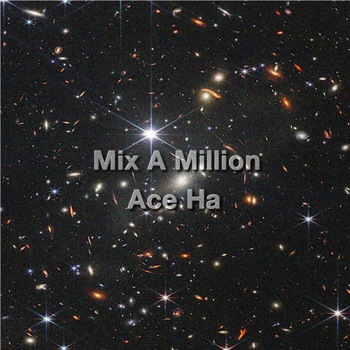 Mix A Million (Produced By Ace Ha)