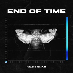 K1LO & CMAX - End Of Time [FREE DOWNLOAD]