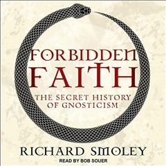 [PDF] Read Forbidden Faith: The Secret History of Gnosticism by  Richard Smoley,Bob Souer,Tantor Aud