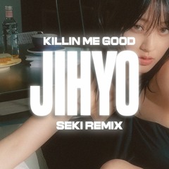 JIHYO - KILLIN' ME GOOD (Seki Remix)