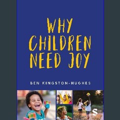 [Ebook] 📖 Why Children Need Joy: The fundamental truth about childhood Pdf Ebook