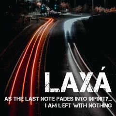 As The Last Note Fades Into Infinity.... I Am Left With Nothing by Laxá