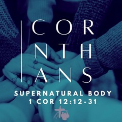 Supernatural Body (1 Cor 12:12-31)