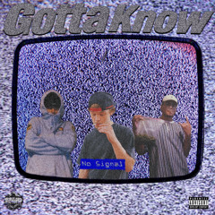 Gotta Know (Ft. King$aw & LonelySouljah) (Prod. bvtman)