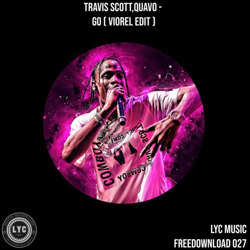 LYC FREEDOWNLOAD 027: Travis Scott,Quavo - Go - (Viorel Edit) [FREE DOWNLOAD]