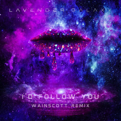 I'd Follow You by Lavender Galaxy (Wainscott Remix)