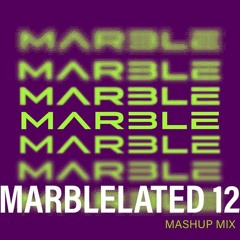 MARBLELATED 12 (MASHUP MIX)