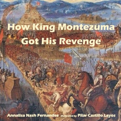 [Free] PDF ✅ How King Montezuma Got His Revenge by  Annalisa Nash Fernandez &  Pilar