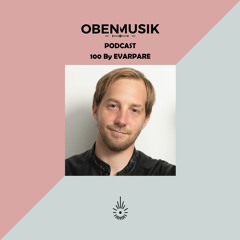 Obenmusik Podcast 100 By EVARPARE