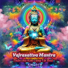 Vajrasattva Mantra (Thần Chú Kim Cang Tát Đoả)