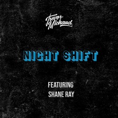 NIGHT SHIFT (feat. Shane Ray)