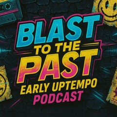 Blast to the Past - Early Uptempo Podcast #1