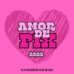 AMOR DE PIX ((DJ FH DO BARREIRO, MC MV GOLD))