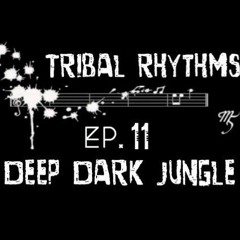 Tribal Rhythms Ep 11 "Deep Dark Jungle"